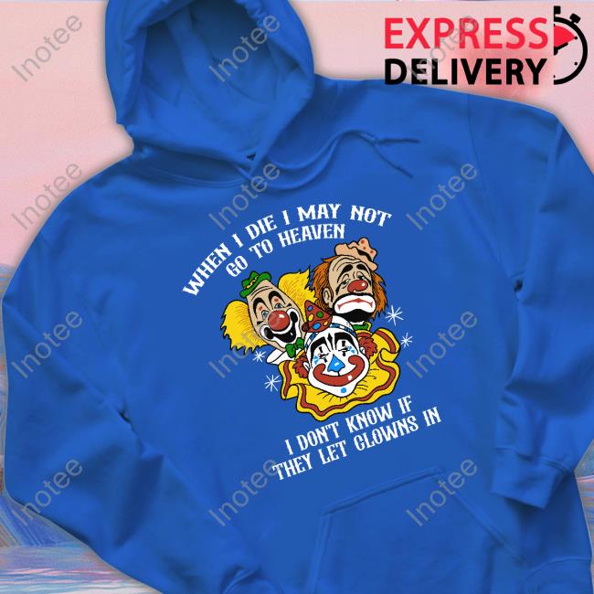 Shirtsthatgohard When I Die I May Not Go To Heaven Shirt