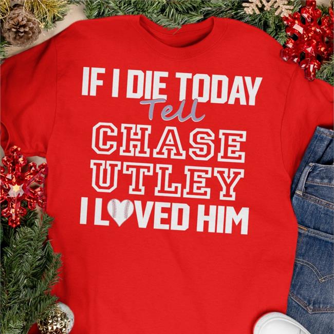 Baseballin' If I Die Today Tell Chase Utley I Love Him Hoodie