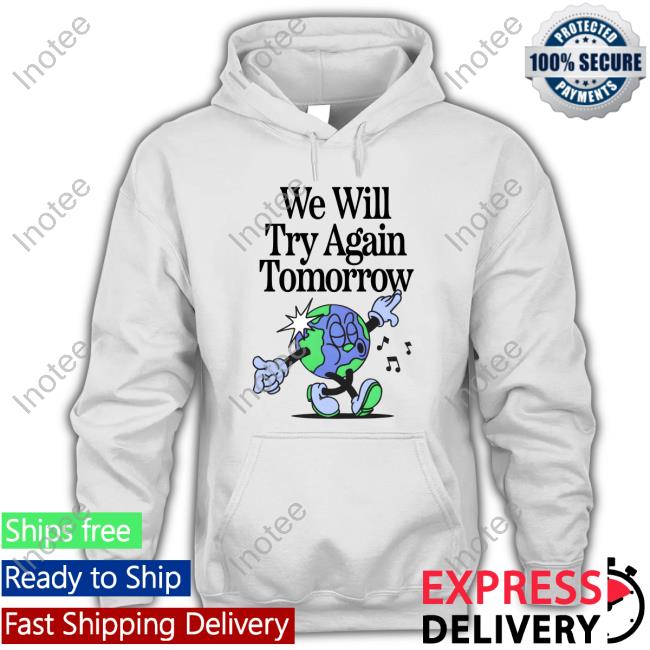 We Will Try Again Tomorrow Shirt Nelson Nelson We Will Try Again Tomorrow Shirt