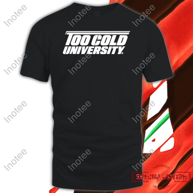 Too Cold University T Shirt Breaking T Store