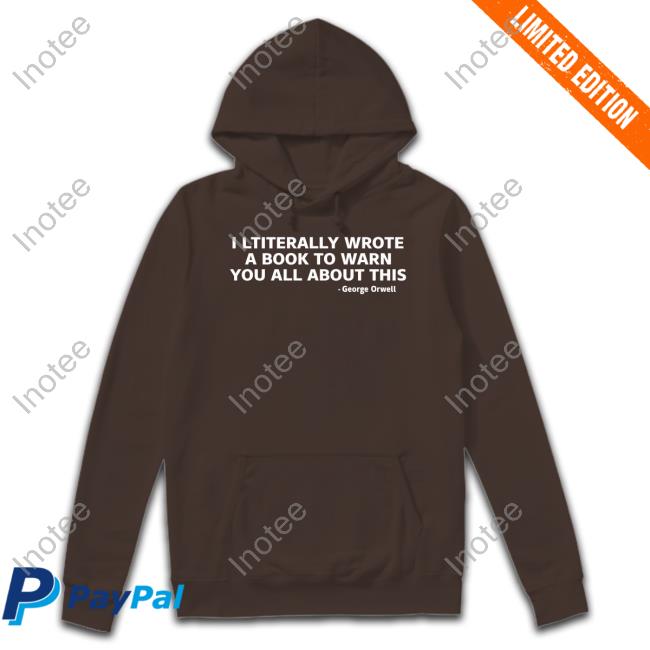 I Literally Wrote A Book To Warn You All About This George Orwell Tee Shirts