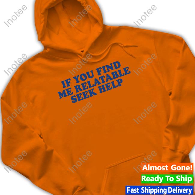 Moximimi If You Find Me Relatable Seek Help Sweatshirt