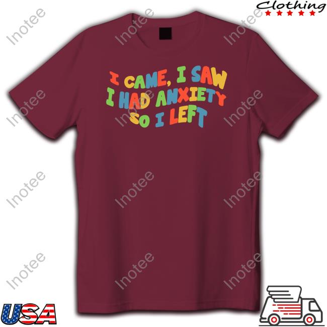 I Came I Saw I Had Anxiety So I Left Tee Eric Alper