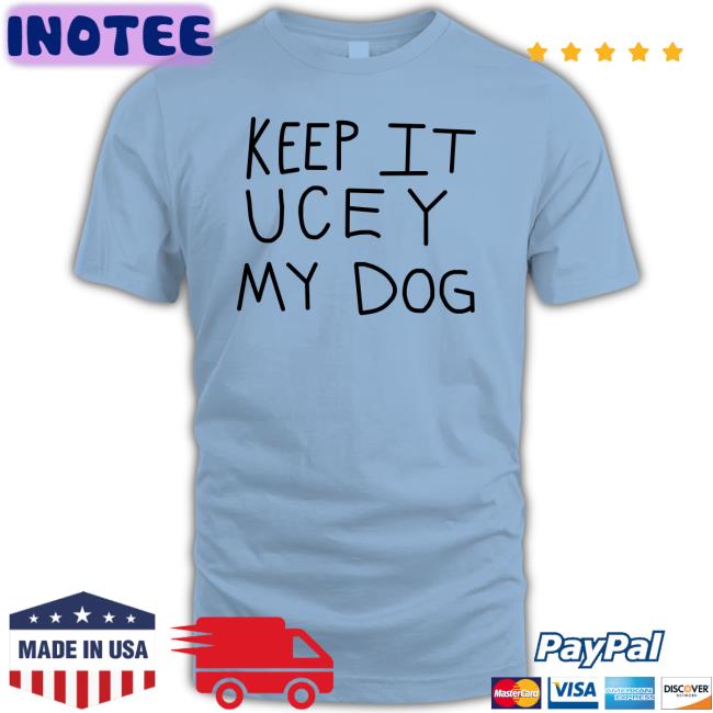 Keep It Uce Y My Dog Hoodie Sweatshirt Keep It Uce Y My Dog Shirt Wwe On Fox