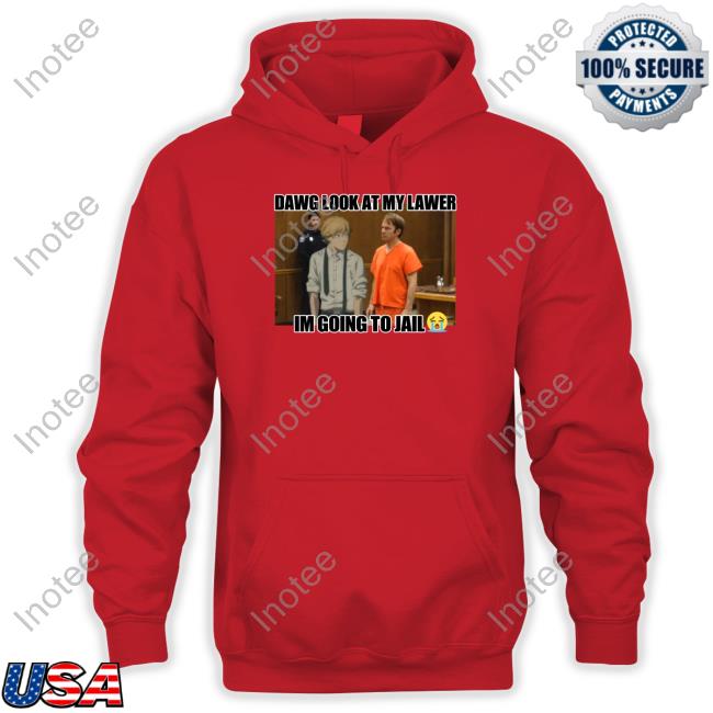 Dawg Look At My Lawer I'm Going To Jail T Shirts