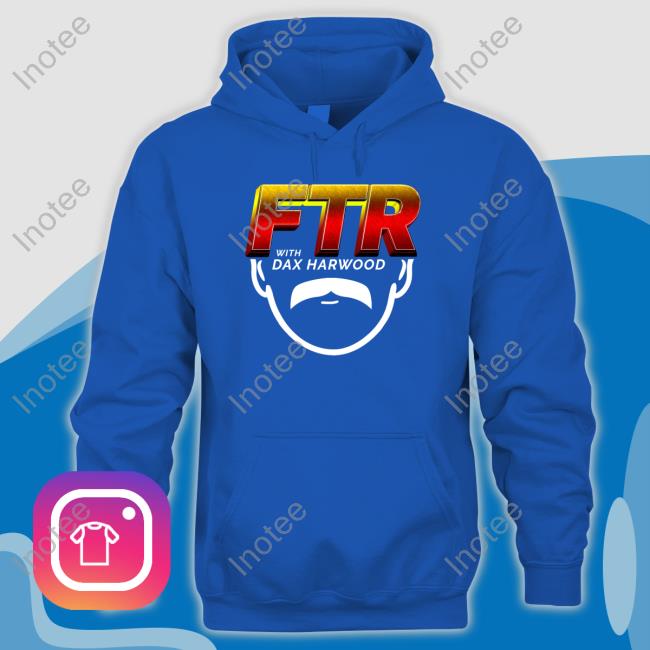 Ftr With Dax Harwood Shirt Ftr With Dax Harwood Tee Shirt