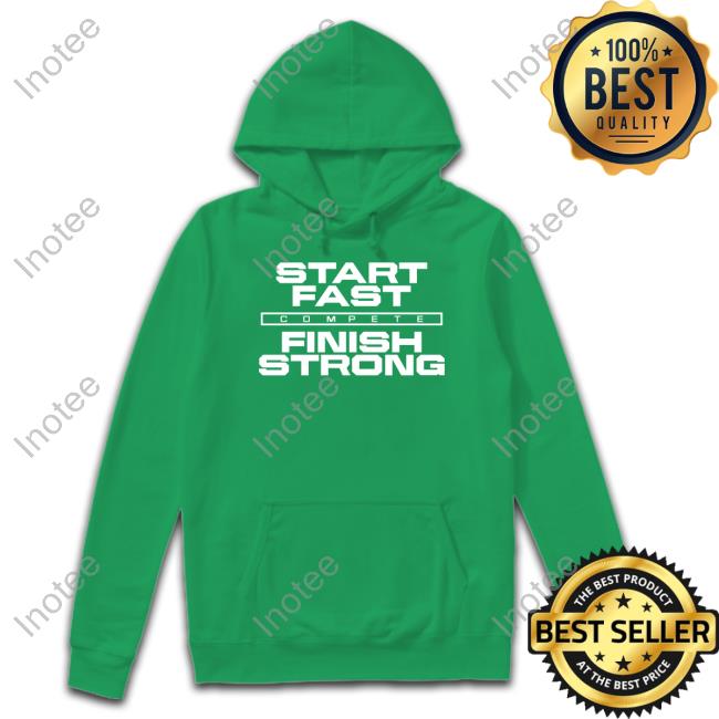 Start Fast Finish Strong Sweatshirts