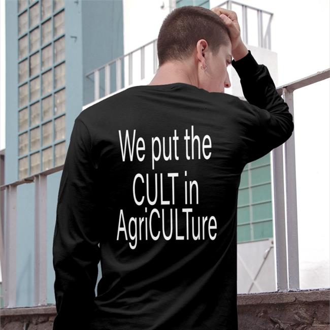 We Put The Cult In Agriculture Shirt