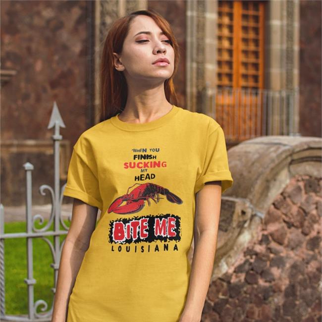 Shirts That Go Hard When You Finish Sucking My Head Bite Me Tee Louisiana