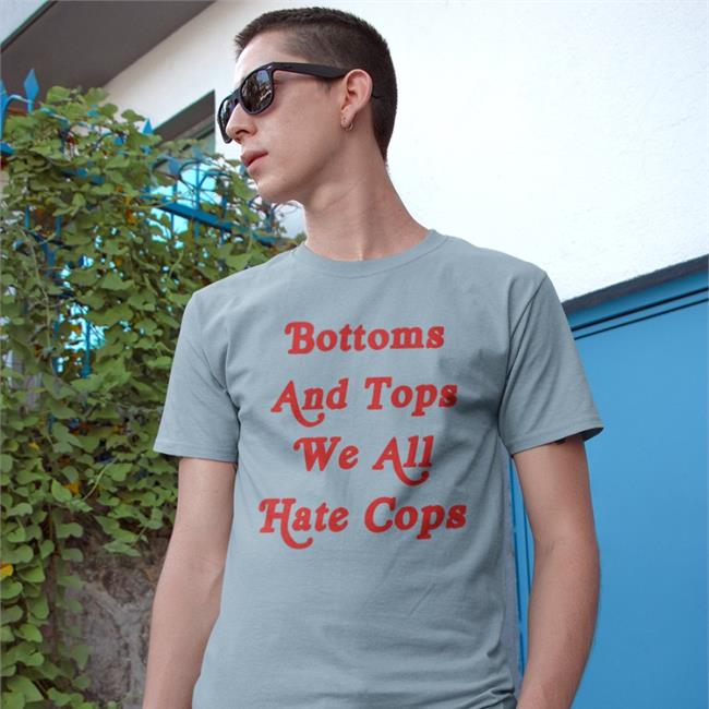 Shirts That Go Hard Bottoms And Tops We All Hate Cops T Shirt