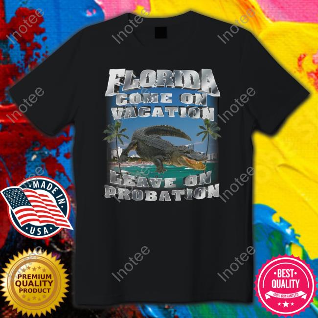 Swag Stimulus Floriada Come On Vacation Leave On Probation Tee Shirt