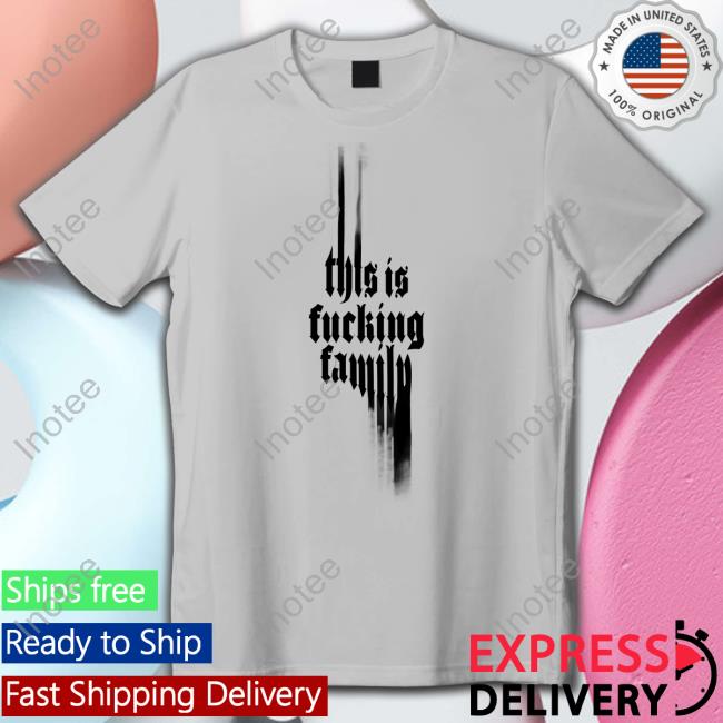 ‪This Is Fucking Family‬ Tee Shirt