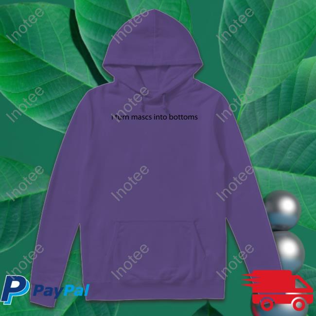 Official I Turn Mascs Into Bottoms Shirt I Turn Mascs Into Bottoms T Shirt Stairscigarette