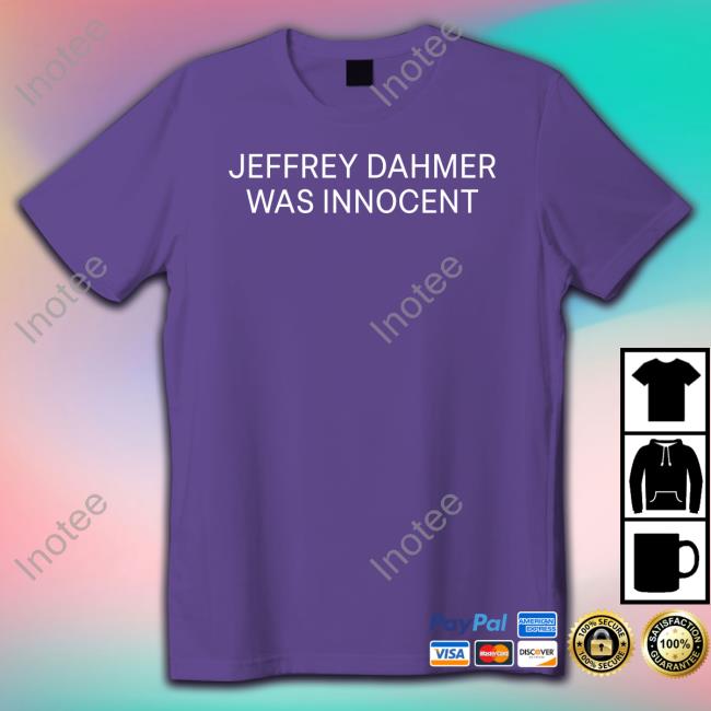 Nsfwcloth Jeffrey Dahmer Was Innocent Hoodie Nsfwcloth Jeffrey Dahmer Was Innocent Shirt