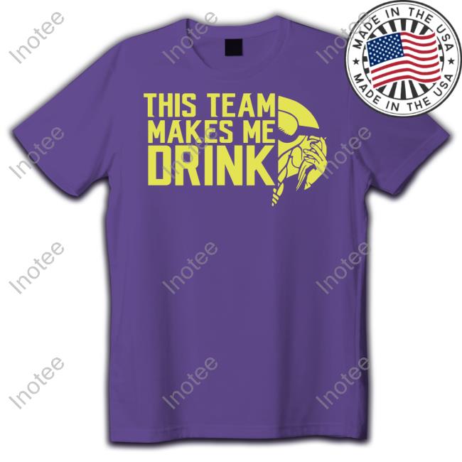 This Team Makes Me Drink T Shirt Minnesota Vikings