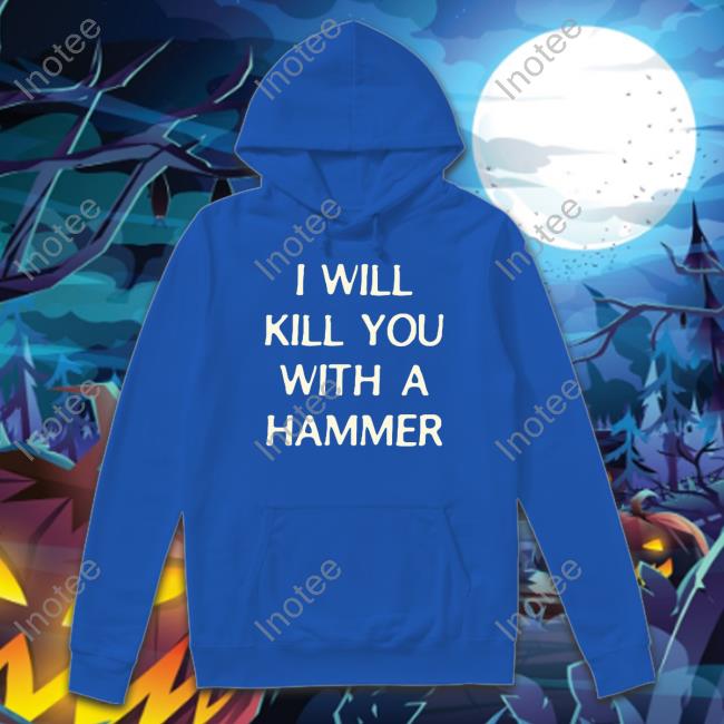 Official Lucca International I Will Kill You With A Hammer Hoodie