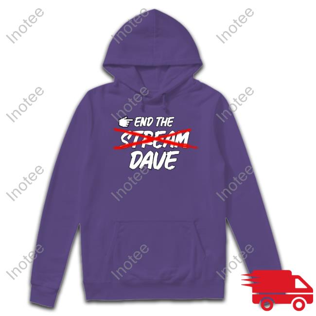 End The Stream Dave T Shirt
