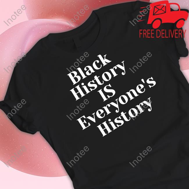 Mahoganymommies Store Black History Is Everyone's History T-Shirt