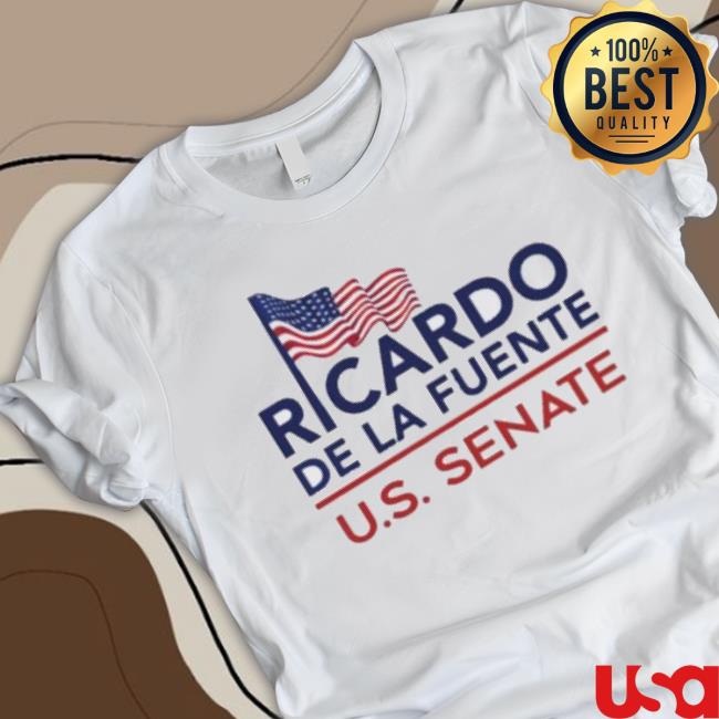 Ricardo De La Fuente Us Senate 2023 Shirt Ricardo De La Fuente Us Senate 2023 shirt