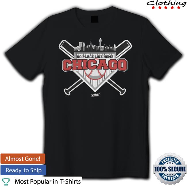 Chicago Baseball Apparel No Place Like Home Shirt