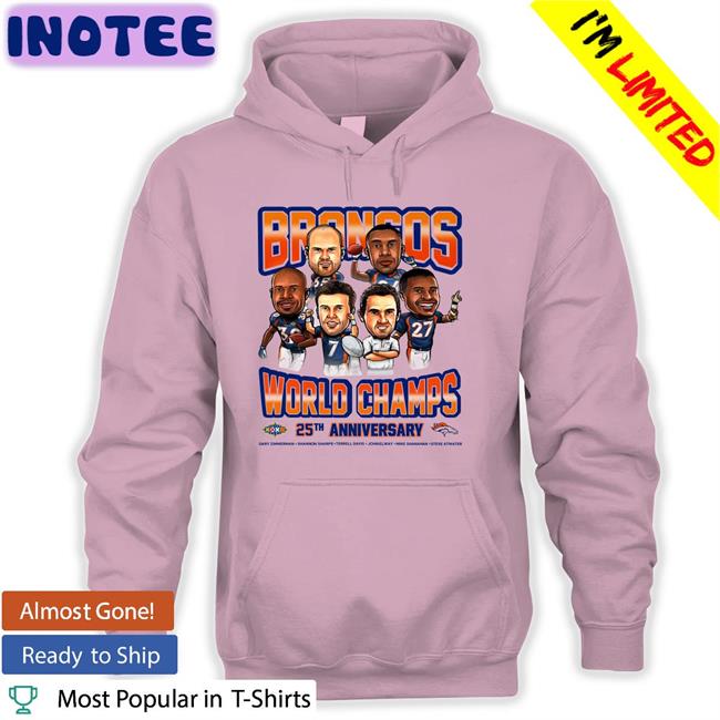 Broncos World Champs 25Th Anniversary T Shirt Denver Broncos Denver Broncos World Champs 25Th Anniversary Hoodie