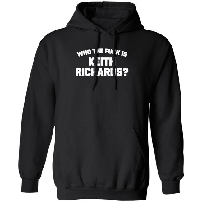 Who The Fuck Is Keith Richards Shirt Mick Jagger Who The Fuck Is Keith Richards Shirt Hoodie Sweatshirt Who The Fuck Is Keith Richards Shirt Mick Jagger Who The Fuck Is Keith Richards Shirt Hoodie Sweatshirt