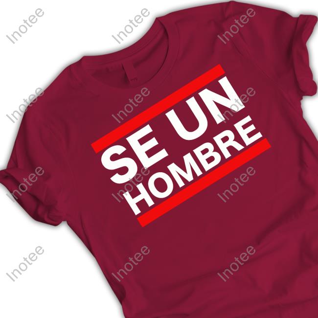 Se Un Hombre Shirts