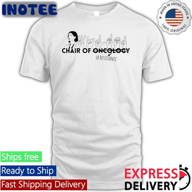 Dystonicphonic94 Chair Of Oncology La Resistance Shirts