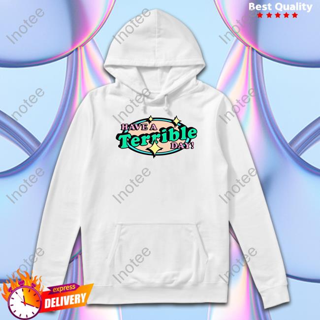 Thegoodshirts Have A Terrible Day Good Shirts Shirts Good Shirts Merch Thegoodshirts Have A Terrible Day Good Shirts Shirt