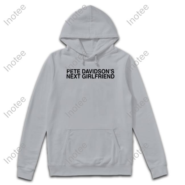 Shitheadsteve Shop Pete Davidson's Next Girlfriend Shirts