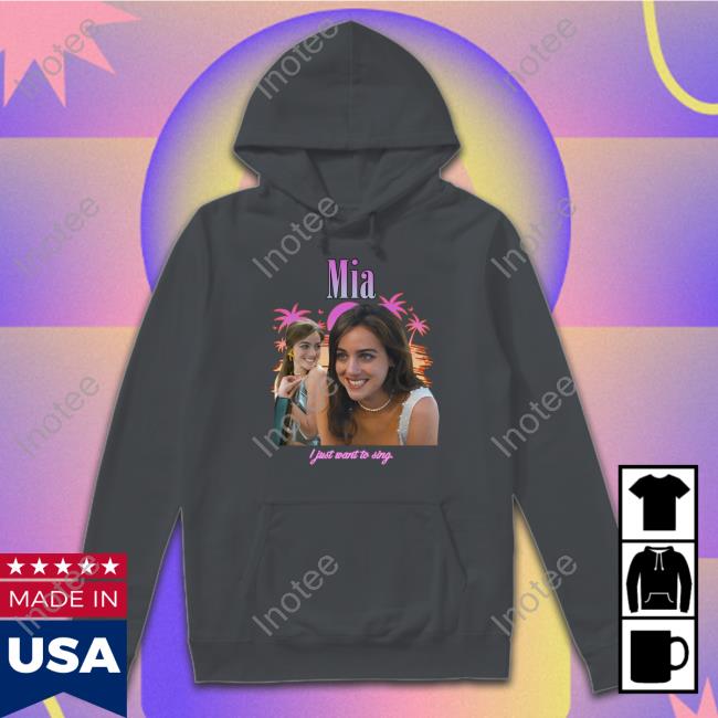 Mia I Just Want To Sing T Shirts Mia I Just Want To Sing Sweatshirt