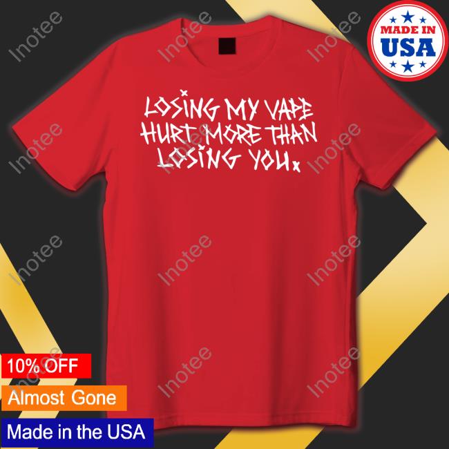 Shirts That Go Hard Losing My Vape Hurt More Than Losing You Hoodied Sweatshirt
