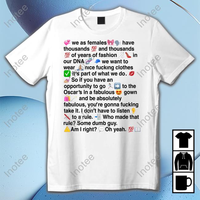 We As Females Have Thousands And Thousands Of Years Of Fashion Shirts