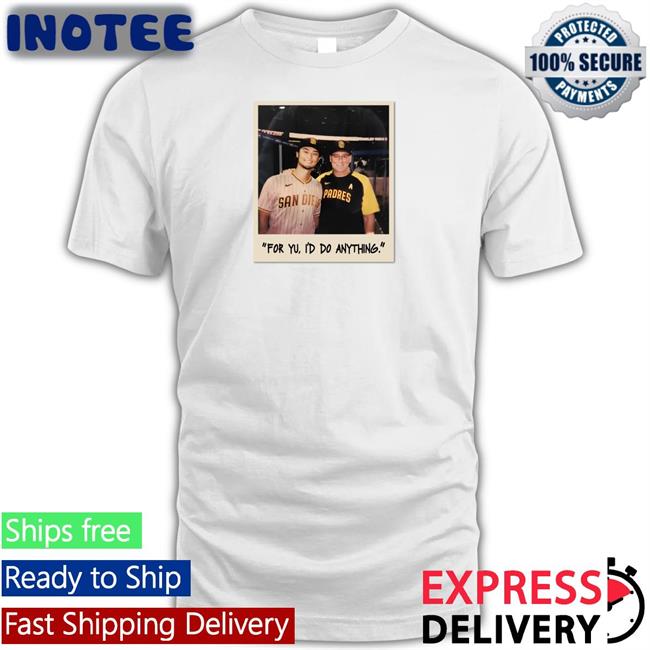 Faridyu For Yu I'd Do Anything Tee Shirt San Diego Padres