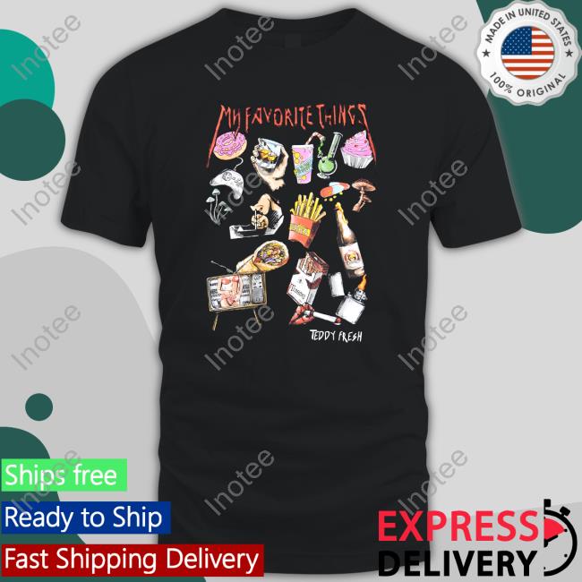 Teddy Fresh Merch My Favorite Things Shirt