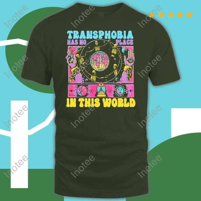 Transphobia Has No Place In This World Shirts