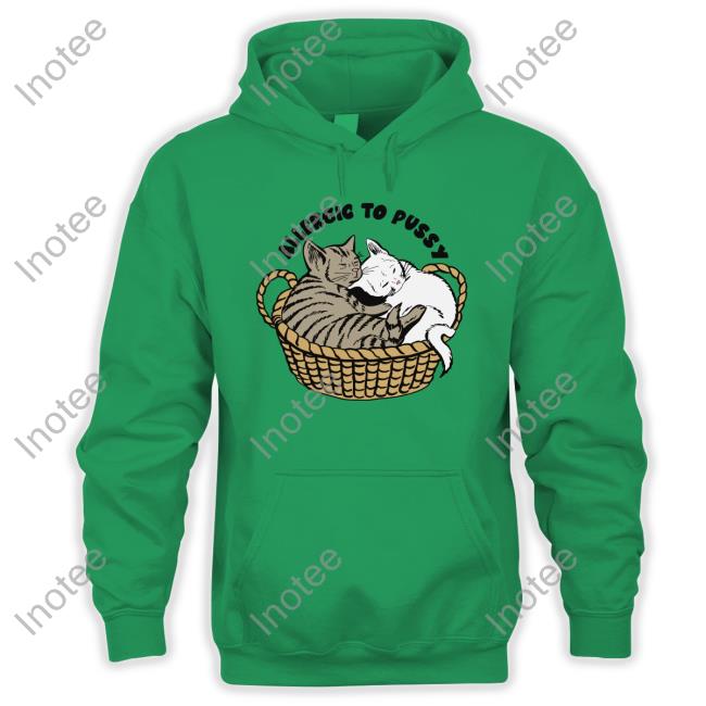Shirts That Go Hard Allergic To Pussy Sweatshirt Thegoodshirts