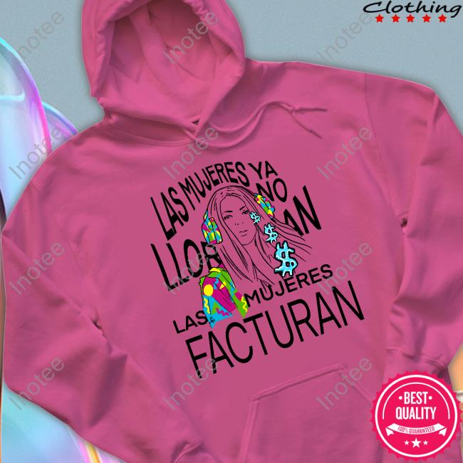 Funny Las Mujeres Ya No Lloran Las Mujeres Facturan Shirt