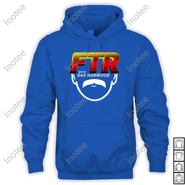 Ftr With Dax Harwood Shirt Ftr With Dax Harwood Sweatshirt