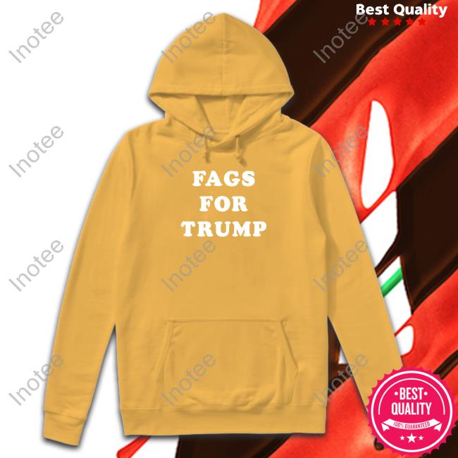 Fags For Trump Hoodie Fags For Trump Hoodie
