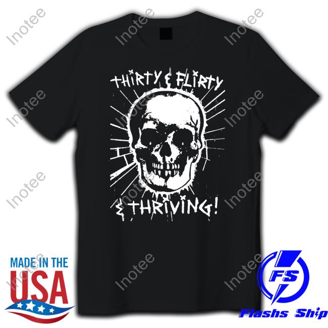 Shirts That Go Hard Skull Thirty, Flirty And Thriving Sweatshirt
