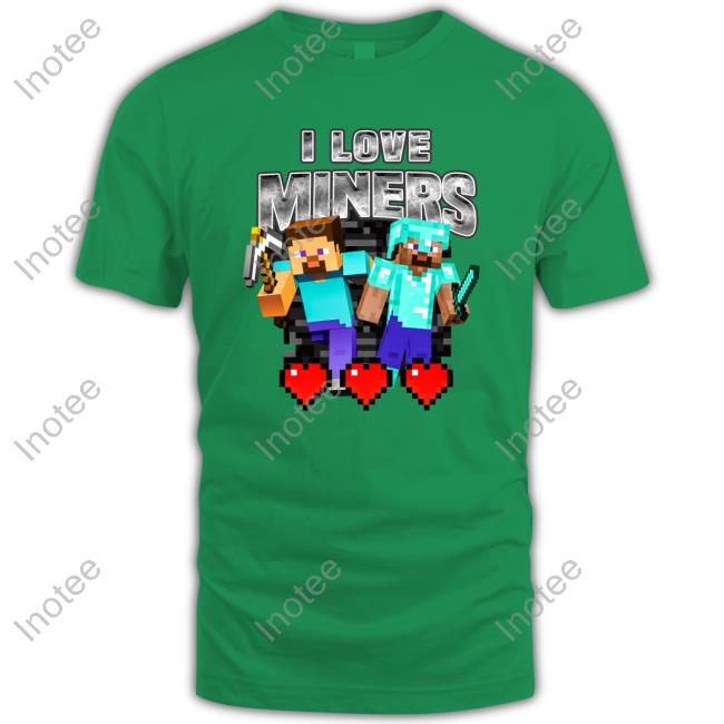 Not Safe For Wear I Love Miners Tee Shirt