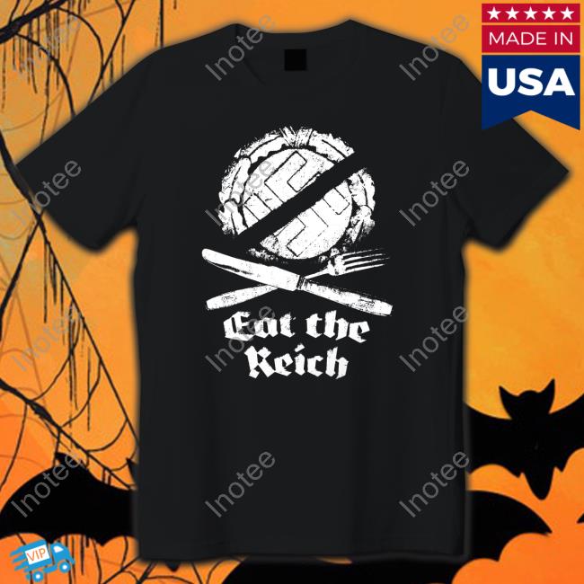 Eat The Reich Shirts