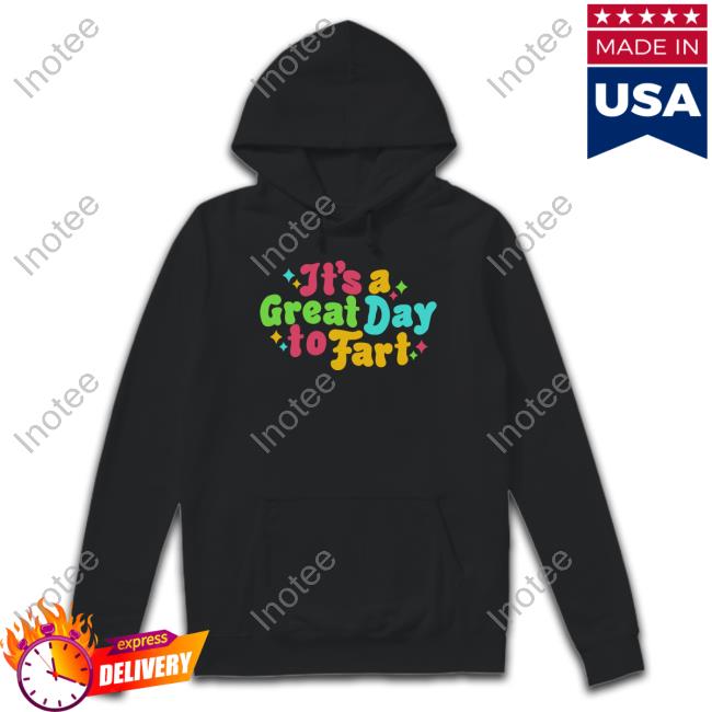 It's A Great Day To Fart T-Shirt