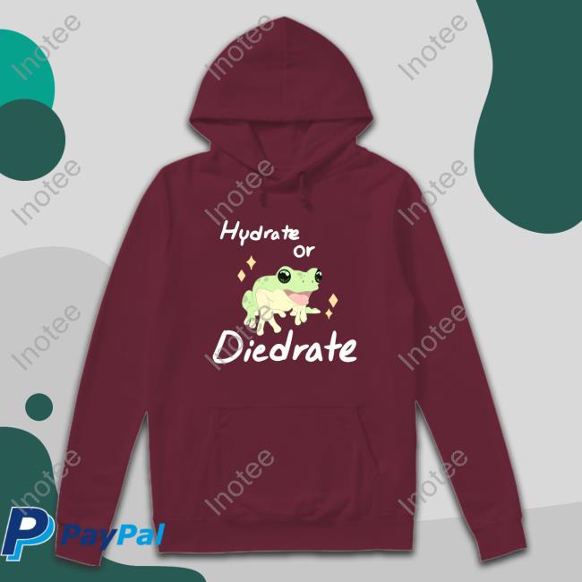 Hydrate Or Diedrate Shirt Lily Suits Hydrate Or Diedrate Sweatshirt
