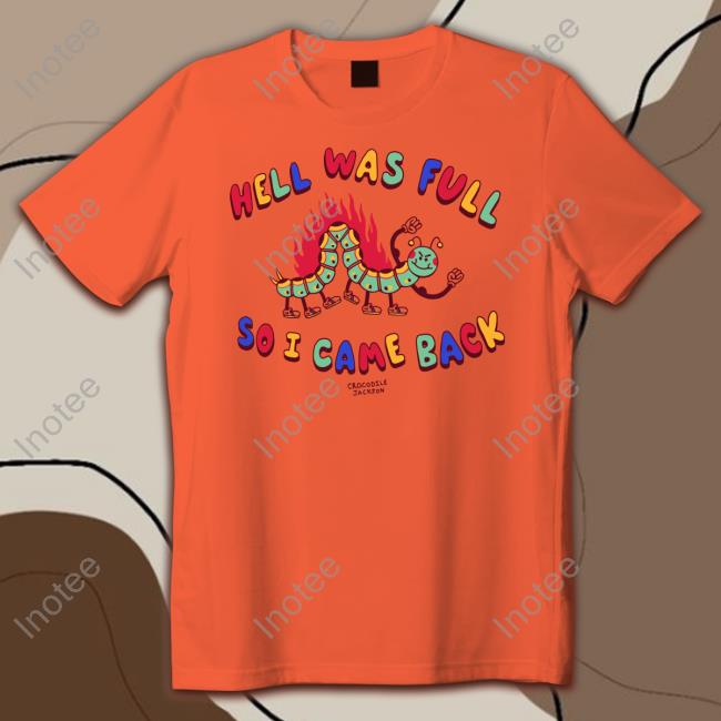 Hell Was Full So I Came Back Crocodole Jackson Shirt Shirts That Go Hard Hell Was Full So I Came Back T Shirt Crocodole Jackson Merch
