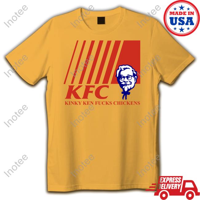 Shirts With Threatening Auras KFC Kinky Ken Fucks Chickens New Shirt Disturbingshirt
