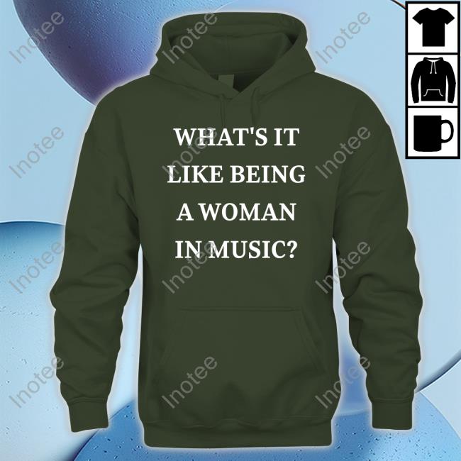 What’S It Like Being A Woman In Music Shirt What’S It Like Being A Woman In Music Sweatshirt Rebecca Lucy Taylor