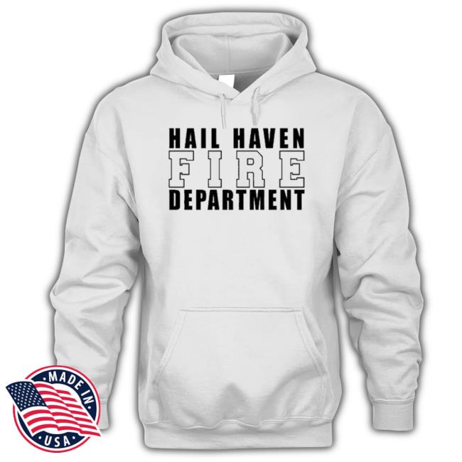 Hail Haven Fire Department shirt Hail Haven Fire Department Shirt