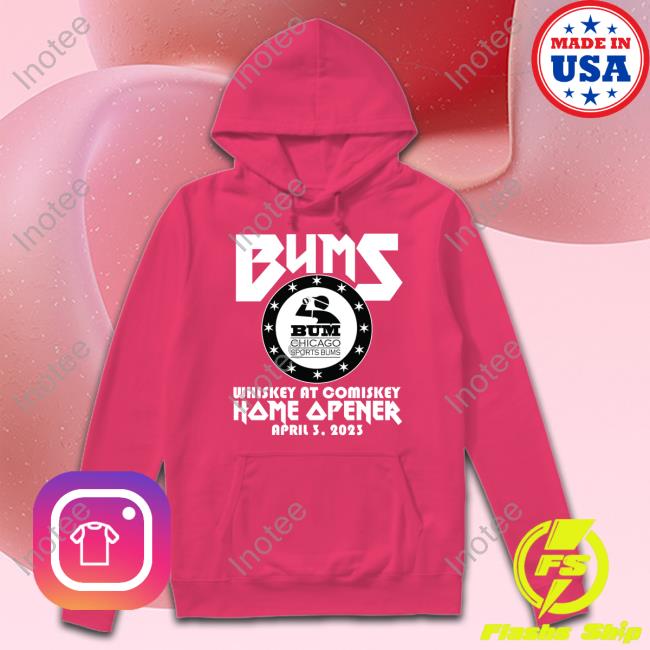 Bums Chicago Sports Bums Bums Whiskey At Comiskey Home Opener April 3 2023 Sweatshirt